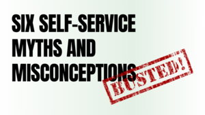 Six Self-Service Myths and Misconceptions, Busted